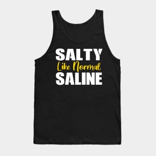 Salty Like Normal Saline Gift Nurse Tank Top